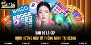 Bàn Đề Là Gì? Định Hướng Đầu Tư Thông Minh Tại BET66