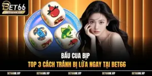 Bầu Cua Bịp - Top 3 Cách Tránh Bị Lừa Ngay Tại BET66