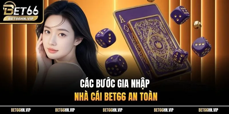 Các bước gia nhập nhà cái BET66 an toàn