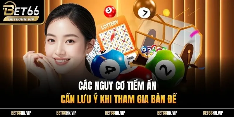 Các nguy cơ tiềm ẩn cần lưu ý khi tham gia bàn đề