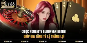Cược Roulette European BET66 Giúp Gia Tăng Tỷ Lệ Thắng Lợi