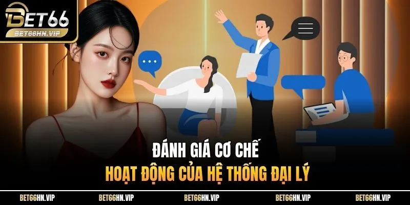 Đánh giá cơ chế hoạt động của hệ thống đại lý