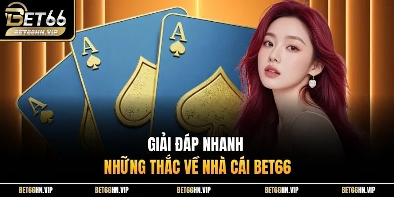 Giải đáp nhanh những thắc về nhà cái BET66