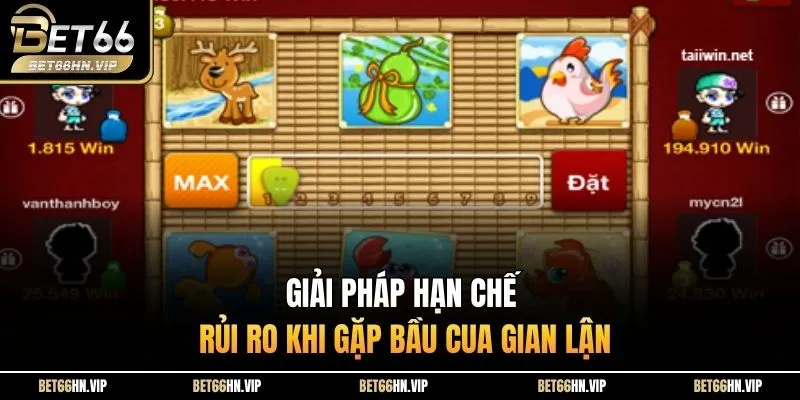 Giải pháp hạn chế rủi ro khi gặp bầu cua gian lận