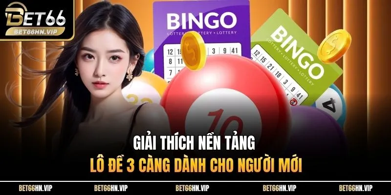 Giải thích nền tảng lô đề 3 càng dành cho người mới 