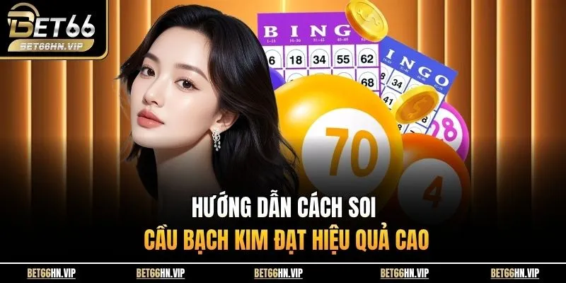 Hướng dẫn cách soi cầu Bạch Kim đạt hiệu quả cao
