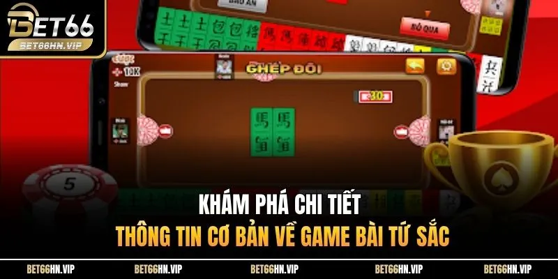 Khám phá chi tiết thông tin cơ bản về game bài Tứ Sắc 