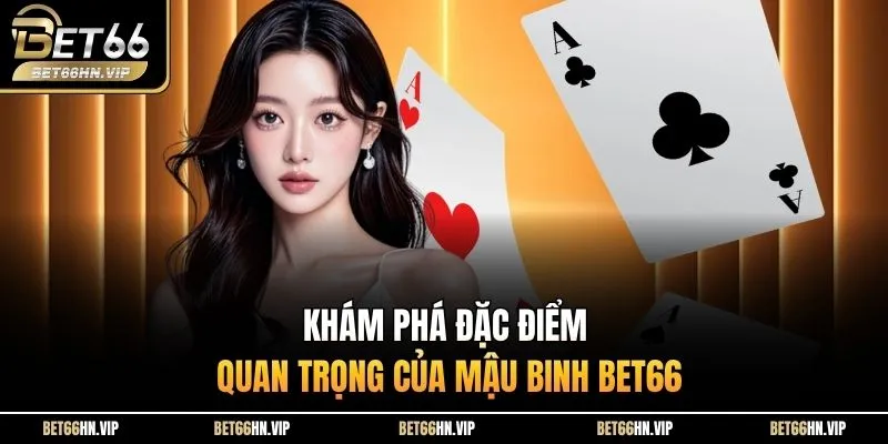 Khám phá đặc điểm quan trọng của Mậu Binh BET66 