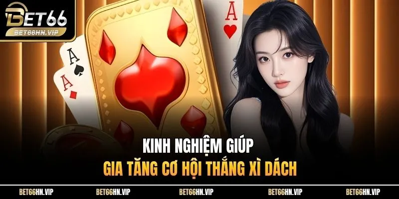 Kinh nghiệm giúp gia tăng cơ hội thắng Xì Dách