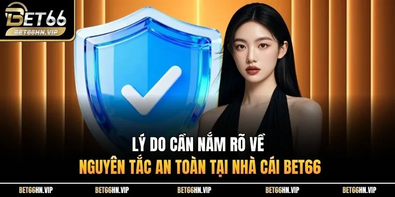 Lý do cần nắm rõ về nguyên tắc an toàn tại nhà cái BET66