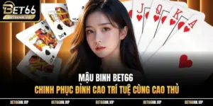 Mậu Binh BET66 Chinh Phục Đỉnh Cao Trí Tuệ Cùng Cao Thủ
