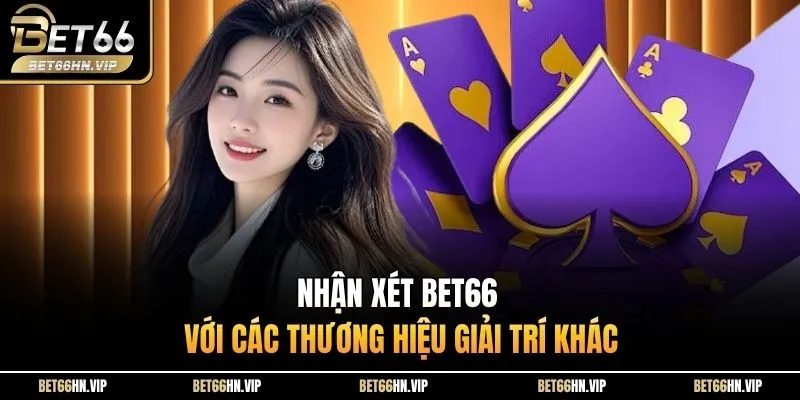 Nhận xét BET66 với các thương hiệu giải trí khác
