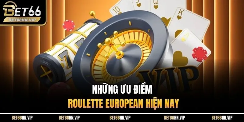 Những ưu điểm Roulette European hiện nay