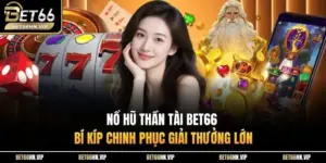 Nổ Hũ Thần Tài BET66 Bí Kíp Chinh Phục Giải Thưởng Lớn