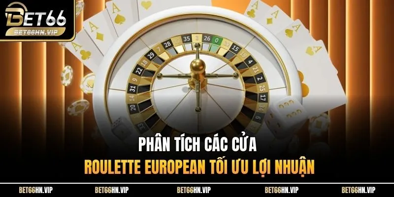 Phân tích các cửa Roulette European tối ưu lợi nhuận