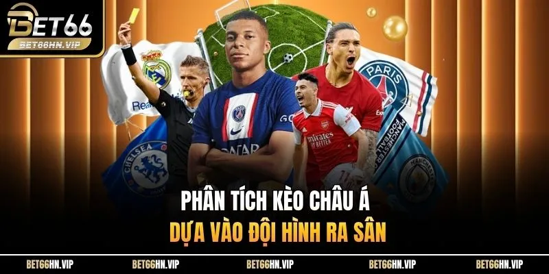 Phân tích kèo châu Á dựa vào đội hình ra sân