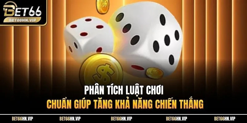 Phân tích luật chơi chuẩn giúp tăng khả năng chiến thắng