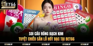 Soi Cầu Rồng Bạch Kim Tuyệt Chiêu Săn Lô Hốt Bạc Tại BET66