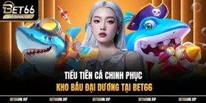 Tiểu Tiên Cá Chinh Phục Kho Báu Đại Dương Tại BET66