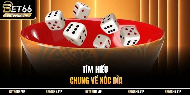 Tìm hiểu chung về xóc đĩa 