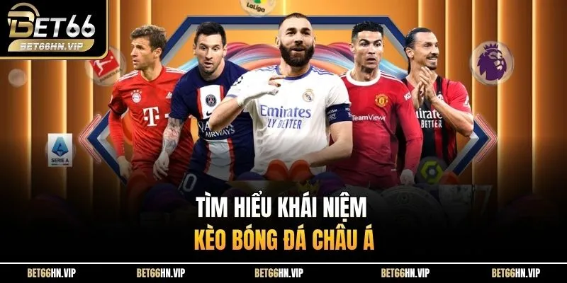 Tìm hiểu khái niệm kèo bóng đá châu Á 