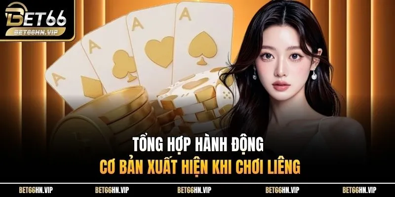 Tổng hợp hành động cơ bản xuất hiện khi chơi Liêng