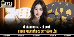 Xì Dách BET66 - Bí Quyết Chinh Phục Bàn Cược Thắng Lớn